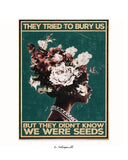 Sie versuchten, uns zu begraben, aber sie wussten nicht, dass wir Samen waren 