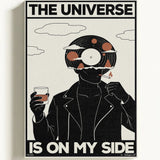 The universe is on my side
