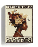 They tried to bury us, but they didn't know we were seeds - Beige Limited Edition