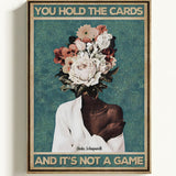 You hold the cards and it's not a game