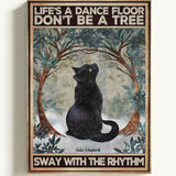 Life's a dance floor don't be a tree, sway with the rhythm