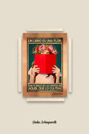 Un libro es una flor que florece de las mentes de aquel que lo cultiva 