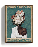 Tú sostienes las cartas y no es un juego 