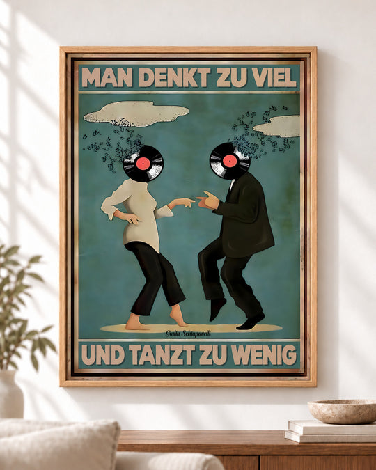 Man denkt zu viel und tanzt zu wenig — Dekorativer Rahmen nicht enthalten