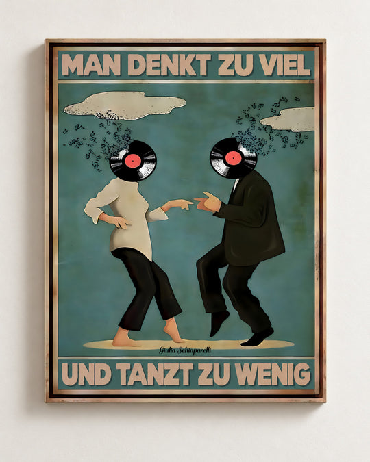 Man denkt zu viel und tanzt zu wenig — Dekorativer Rahmen nicht enthalten