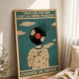 « Tous les matins c'est la même musique? Change de disque! » — Art Print encadré, mise en situation 1