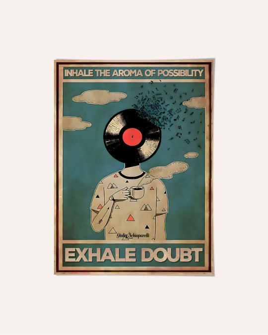 Inhale the aroma of possibility, exhale doubt