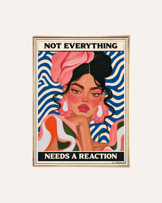 Not everything needs a reaction