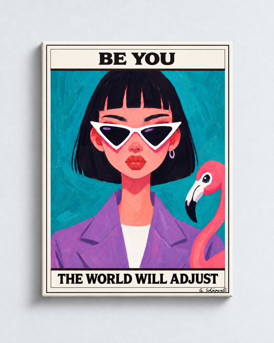 Be you, the world will adjust